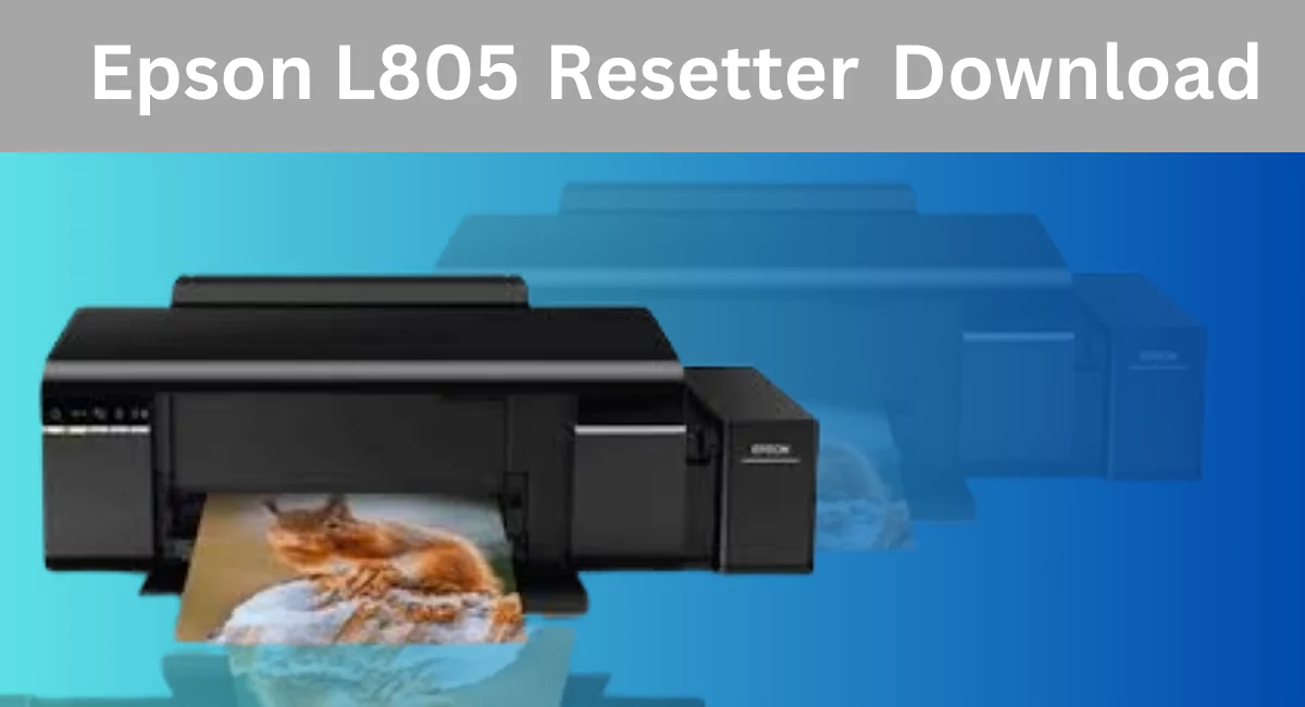 Epson L805 Resetter Download free 1