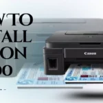 How To Install Canon G1000 Printer