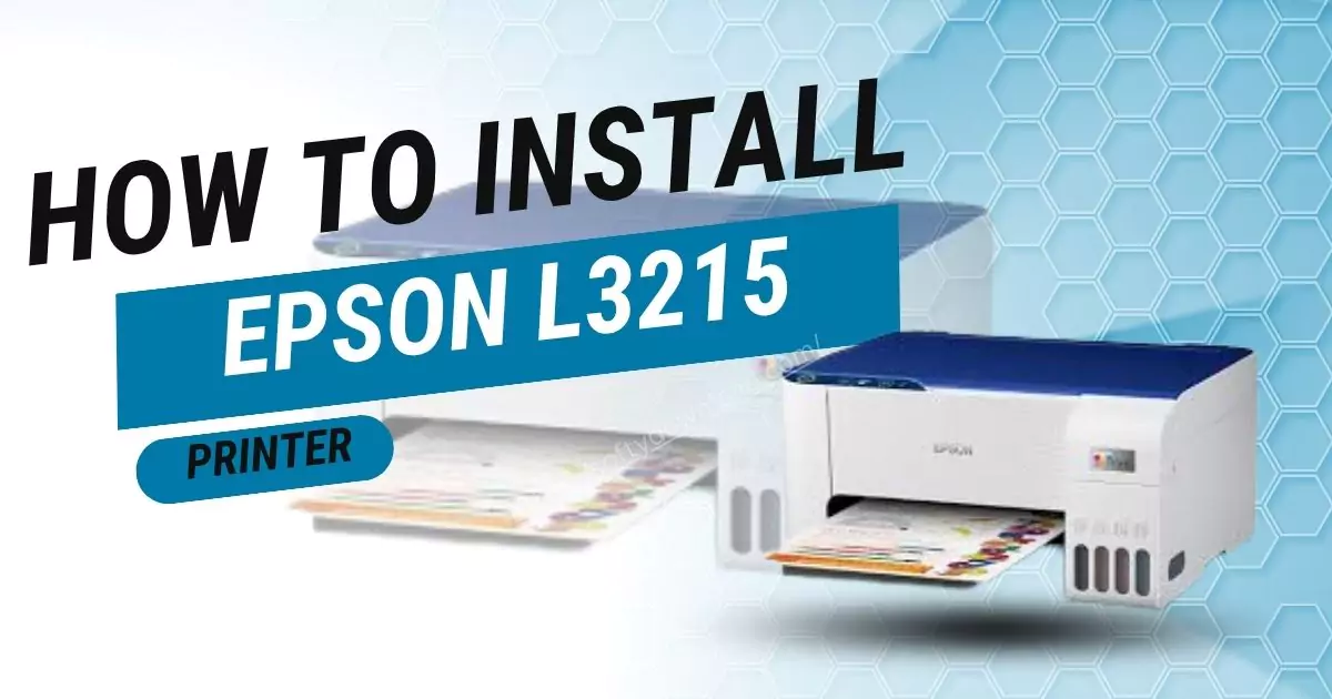 How To Install Epson L3215 Printer
