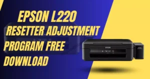 Epson L220 Resetter Adjustment Program Free Download